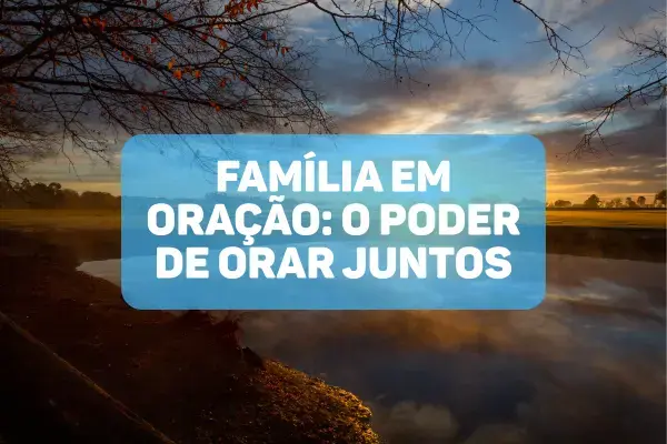 Familia-em-Oracao-O-Poder-de-Orar-Juntos