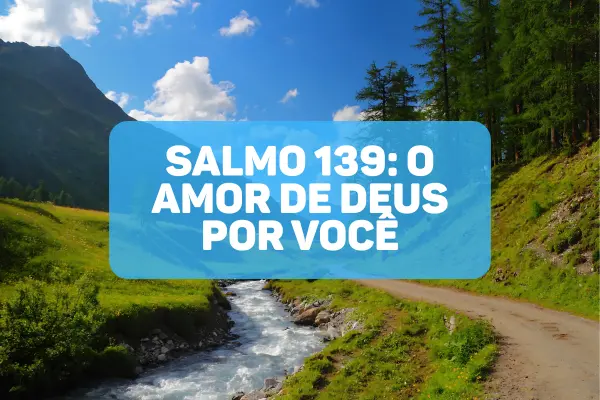 O-Que-o-Salmo-139-Revela-Sobre-o-Amor-de-Deus-por-Voce